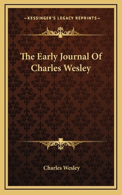 The Early Journal of Charles Wesley by Wesley, Charles