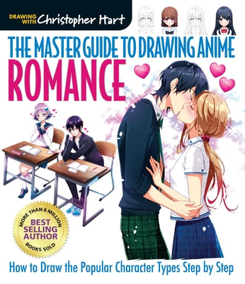 The Master Guide to Drawing Anime: Romance: How to Draw Popular Character Types Step by Stepvolume 4 by Hart, Christopher