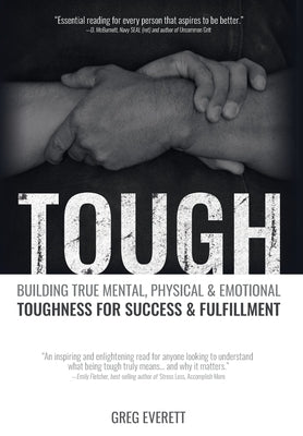 Tough: Building True Mental, Physical and Emotional Toughness for Success and Fulfillment by Everett, Greg