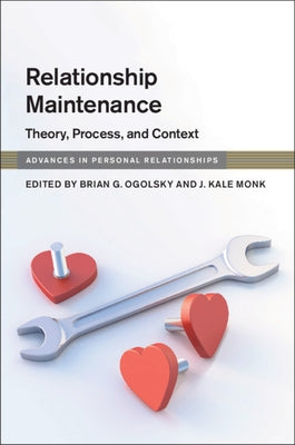 Relationship Maintenance: Theory, Process, and Context by Ogolsky, Brian G.