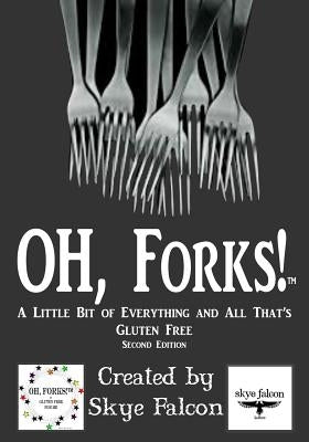 OH, Forks!: A Little Bit of Everything & All That's Gluten Free by Falcon, Skye