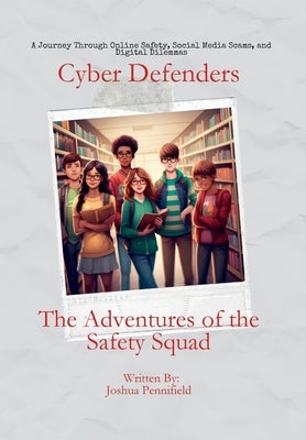 Cyber Defenders: The Adventures of the Safety Squad by Pennifield, Joshua