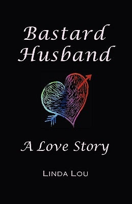 Bastard Husband: A Love Story by Lou, Linda