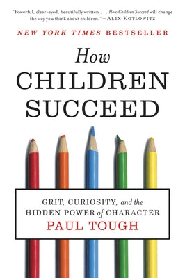 How Children Succeed: Grit, Curiosity, and the Hidden Power of Character by Tough, Paul