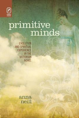 Primitive Minds: Evolution and Spiritual Experience in the Victorian Novel by Neill, Anna