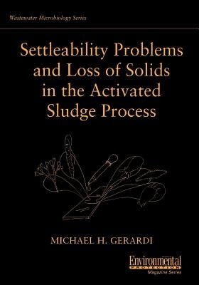 Settleability Problems and Loss of Solids in the Activated Sludge Process by Gerardi, Michael H.