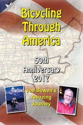Bicycling Through America 50th Anniversary: Joe Bowen's Amazing Journey by Rose, Jerlene