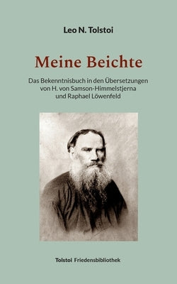 Meine Beichte: Das Bekenntnisbuch in den Übersetzungen von H. von Samson-Himmelstjerna und Raphael Löwenfeld by Tolstoi, Leo N.