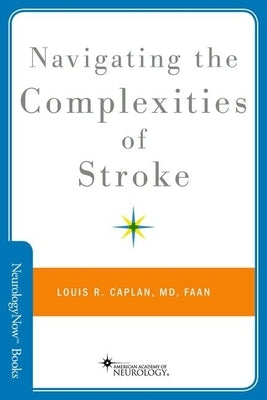 Navigating the Complexities of Stroke by Caplan, Louis R.