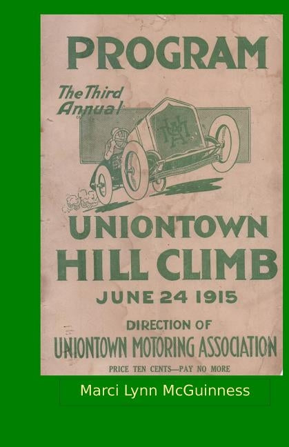 Uniontown Hill Climb Program 1915: Third Annual Summit Mountain Hill Climb by McGuinness, Marci Lynn