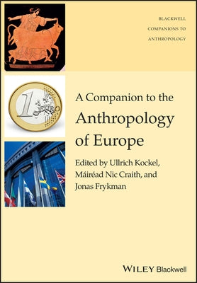 A Companion to the Anthropology of Europe by Kockel, Ullrich