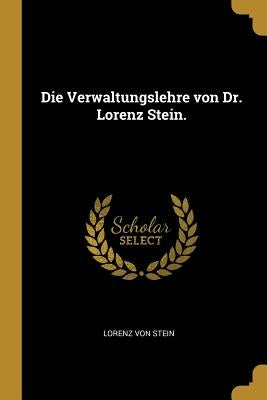 Die Verwaltungslehre von Dr. Lorenz Stein. by Von Stein, Lorenz