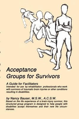 Acceptance Groups for Survivors: A Guide for Facilitators by Bauser M. S. W., A. C. S. W. Nancy