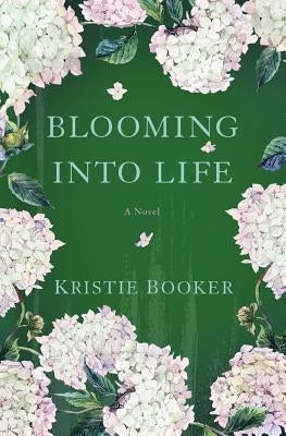 Blooming Into Life by Booker, Kristie