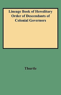 Lineage Book of Hereditary Order of Descendants of Colonial Governors by Thurtle