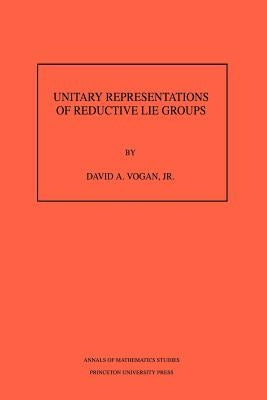 Unitary Representations of Reductive Lie Groups. (Am-118), Volume 118 by Vogan, David A.