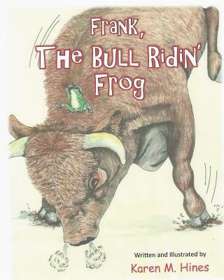 Frank, The Bull Ridin' Frog by Hines, Karen M.