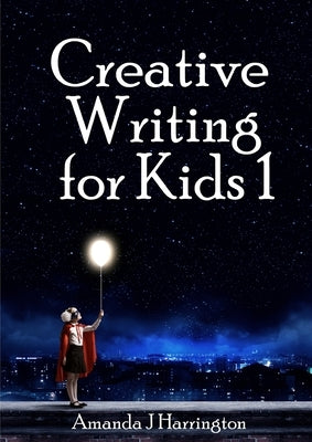 Creative Writing for Kids 1 by Harrington, Amanda J.
