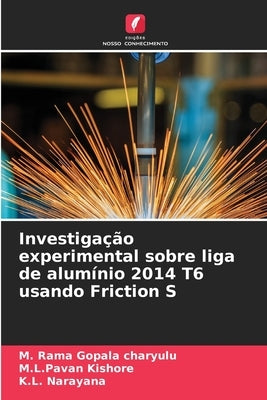 Investigação experimental sobre liga de alumínio 2014 T6 usando Friction S by Charyulu, M. Rama Gopala