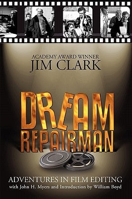 Dream Repairman: Adventures in Film Editing by Clark, Jim