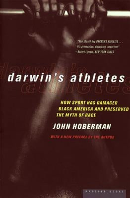 Darwin's Athletes: How Sport Has Damaged Black America and Preserved the Myth of Race by Hoberman, John