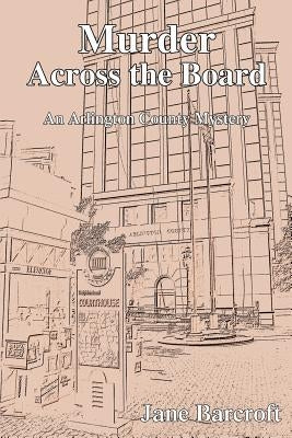 Murder Across the Board: An Arlington County Mystery by Barcroft, Jane