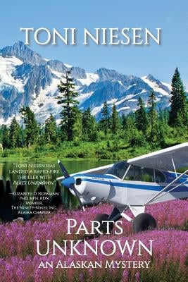 Parts Unknown: An Alaskan Mystery by Niesen, Toni