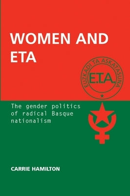 Women and ETA: The Gender Politics of Radical Basque Nationalism by Hamilton, Carrie