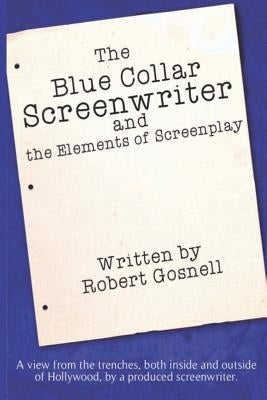 The Blue Collar Screenwriter and The Elements of Screenplay by Naylor, Joleene