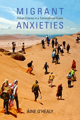 Migrant Anxieties: Italian Cinema in a Transnational Frame by O'Healy, Aine