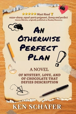 An Otherwise Perfect Plan: A Novel of Mystery, Love, and of Chocolate that Defies Description by Schafer, Ken