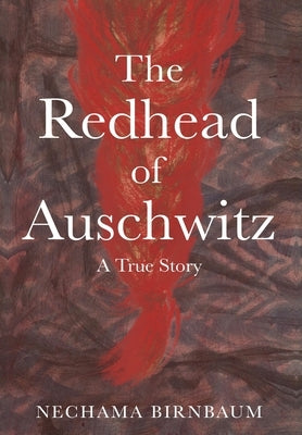 The Redhead of Auschwitz: A True Story by Birnbaum, Nechama