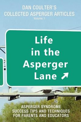 Life in the Asperger Lane: Dan Coulter's Collected Asperger Articles by Coulter, Dan