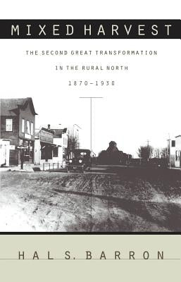 Mixed Harvest: The Second Great Transformation in the Rural North, 1870-1930 by Barron, Hal S.