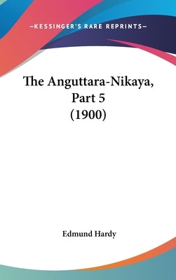 The Anguttara-Nikaya, Part 5 (1900) by Hardy, Edmund