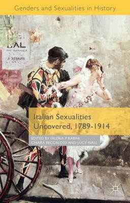 Italian Sexualities Uncovered, 1789-1914 by Babini, Valeria P.