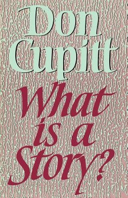 What Is a Story? by Cupitt, Don