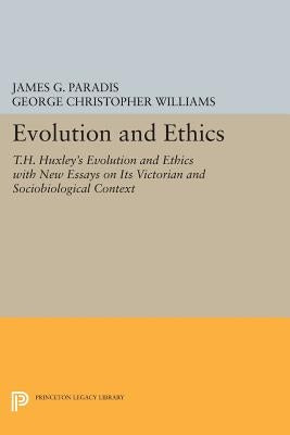 Evolution and Ethics: T.H. Huxley's Evolution and Ethics with New Essays on Its Victorian and Sociobiological Context by Paradis, James G.