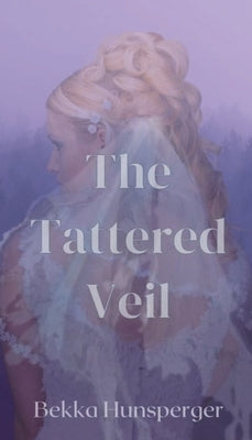 The Tattered Veil by Hunsperger, Bekka