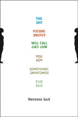The Future Will Call You Something Else by Sajé, Natasha