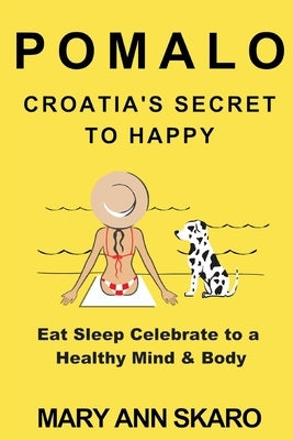 Pomalo: Croatia's Secret to Happy by Skaro, Mary Ann