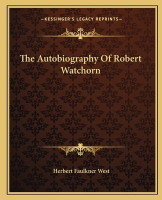 The Autobiography of Robert Watchorn by West, Herbert Faulkner