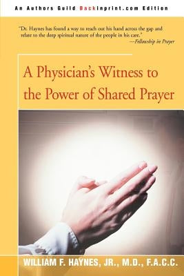 A Physician's Witness to the Power of Shared Prayer by Haynes, William F., Jr.