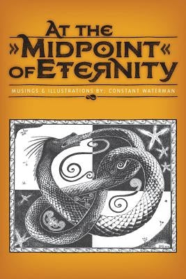 At the Midpoint of Eternity: Musings and Illustrations by Goldman, Matthew J.