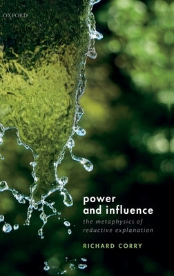 Power and Influence: The Metaphysics of Reductive Explanation by Corry, Richard