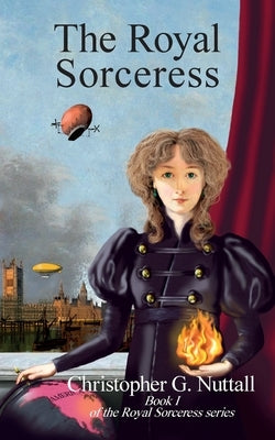 The Royal Sorceress: Book I of the Royal Sorceress series by Nuttall, Christopher G.