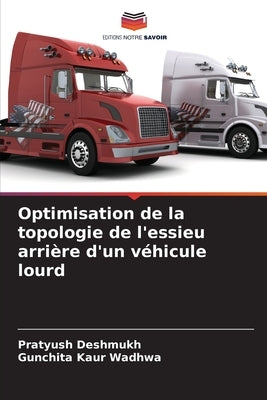 Optimisation de la topologie de l'essieu arrière d'un véhicule lourd by Deshmukh, Pratyush