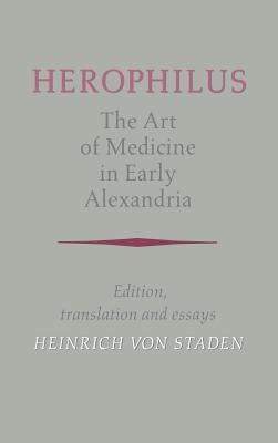 Herophilus: The Art of Medicine in Early Alexandria: Edition, Translation and Essays by Herophilus