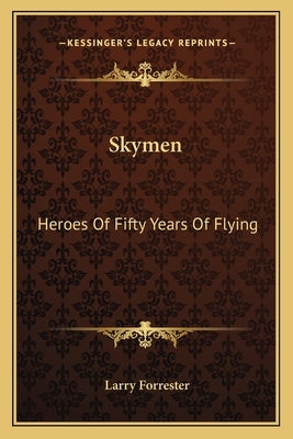Skymen: Heroes of Fifty Years of Flying by Forrester, Larry