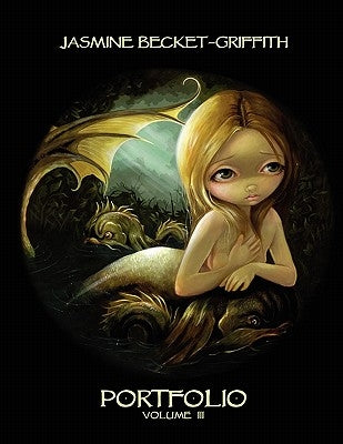 Jasmine Becket-Griffith: Portfolio Three by Becket-Griffith, Jasmine